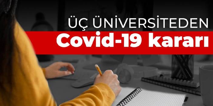 Üç üniversiteden Covid-19  kararı