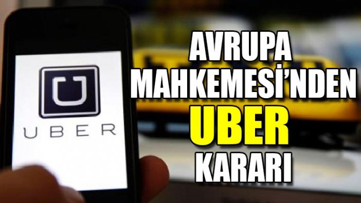 Avrupa Mahkemesi: Uber dijital bir hizmet değil, resmen bir taksi şirketidir