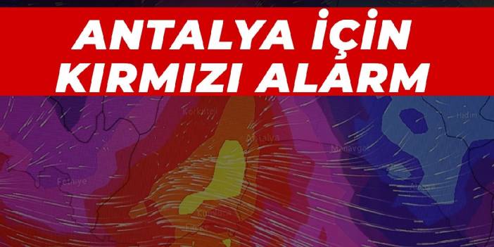 Antalya için kırmızı alarm: Son 15 yılın ekstrem değerleri yaşanabilir