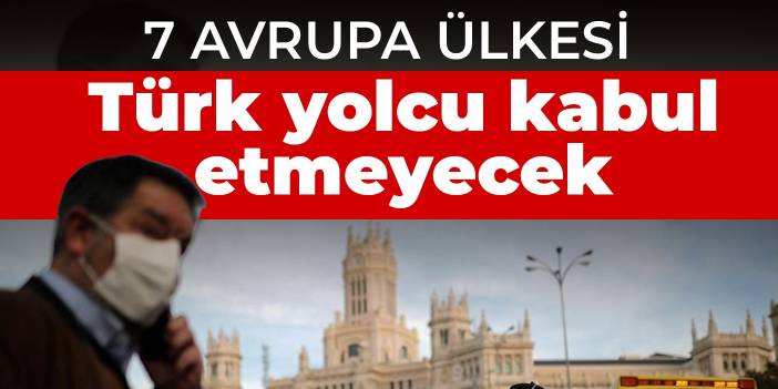 7 Avrupa ülkesi Türk yolcu kabul etmeyecek