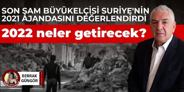 Son Şam büyükelçisi Suriye'nin 2021 yılını değerlendirdi: 2022 neler getirecek?