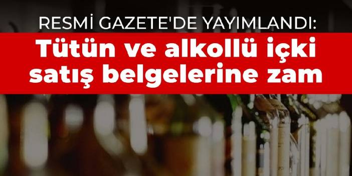 Resmi Gazete'de yayımlandı: Tütün ve alkollü içki satış belgelerine zam