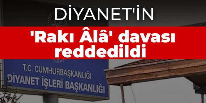 Diyanet'in 'Rakı Âlâ' davası reddedildi