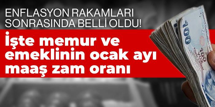 Enflasyon rakamları sonrasında belli oldu! İşte memur ve emeklinin ocak ayı maaş zam oranı