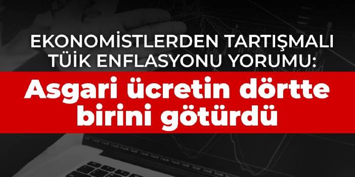 Ekonomistlerden tartışmalı TÜİK enflasyonu yorumu: Asgari ücretin dörtte birini götürdü