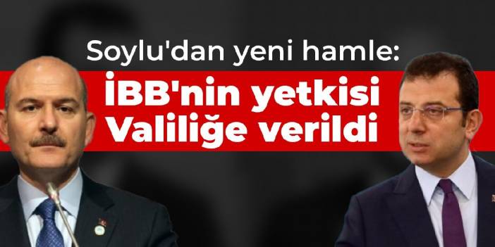 Soylu'dan yeni hamle: İBB'nin yetkisi Valiliğe verildi