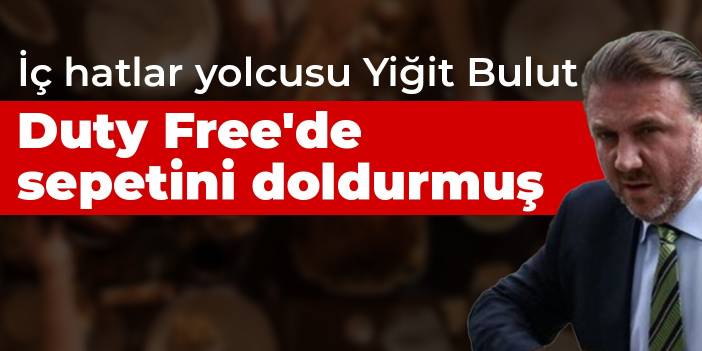 'İç hatlar yolcusu Yiğit Bulut Duty Free'de sepetini doldurmuş'