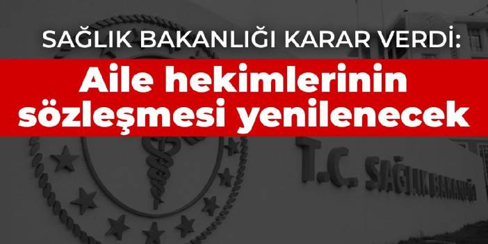 Sağlık Bakanlığı karar verdi: Aile hekimlerinin sözleşmesi yenilenecek