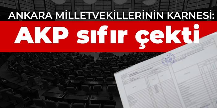 Ankara milletvekillerinin karnesi: AKP sıfır çekti