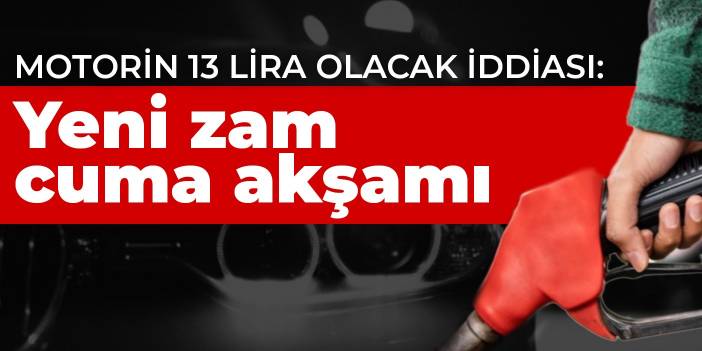 Motorin 13 lira olacak iddiası: Yeni zam cuma akşamı