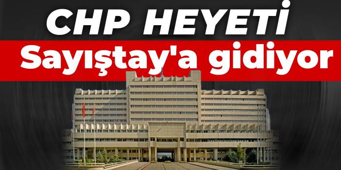 CHP heyeti Sayıştay'a gidiyor