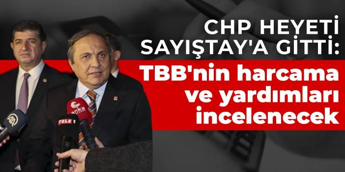 CHP heyeti Sayıştay'a gitti: TBB'nin harcama ve yardımları incelenecek