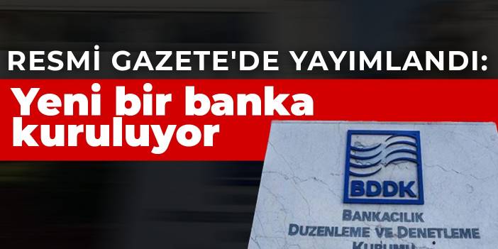 Resmi Gazete'de yayımlandı: Yeni bir banka kuruluyor