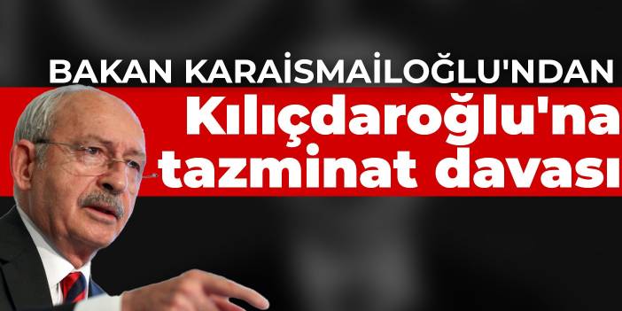 Bakan Karaismailoğlu'ndan Kılıçdaroğlu'na tazminat davası