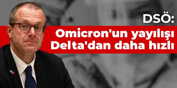 DSÖ: Omicron'un yayılışı Delta'dan daha hızlı