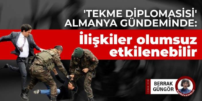 'Tekme Diplomasisi' Almanya gündeminde: İlişkiler olumsuz etkilenebilir