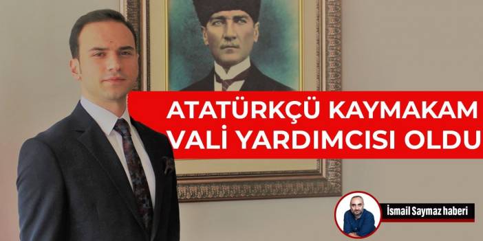 Atatürkçü Kaymakam vali yardımcısı oldu