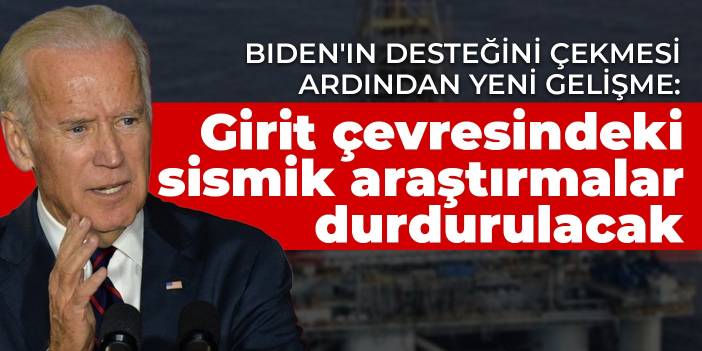 Biden'ın desteğini çekmesi ardından  yeni gelişme: Girit çevresindeki sismik araştırmalar durdurulacak