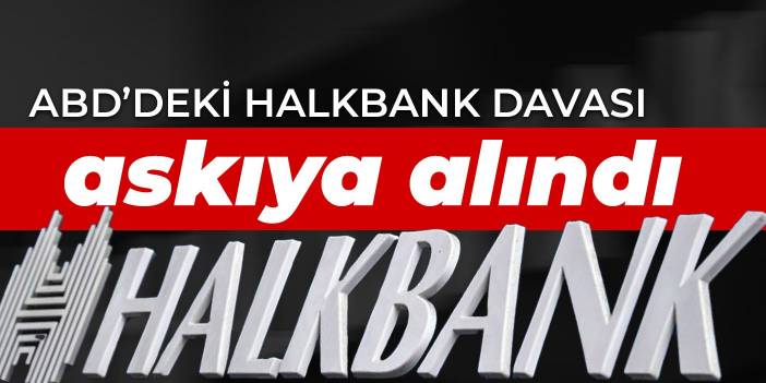 ABD’deki Halkbank davası askıya alındı