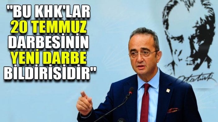 Bülent Tezcan: Yayınlanan KHK'lar, 20 Temmuz darbesinin yeni darbe bildirileridir