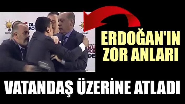 Erdoğan'ın üzerine atlayan vatandaş