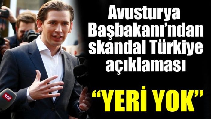 Sebastian Kurz: Türkiye AB’ye giremez