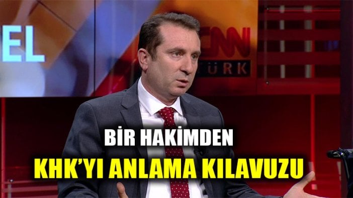 Bir hakimin gözünden son KHK'yı anlama kılavuzu