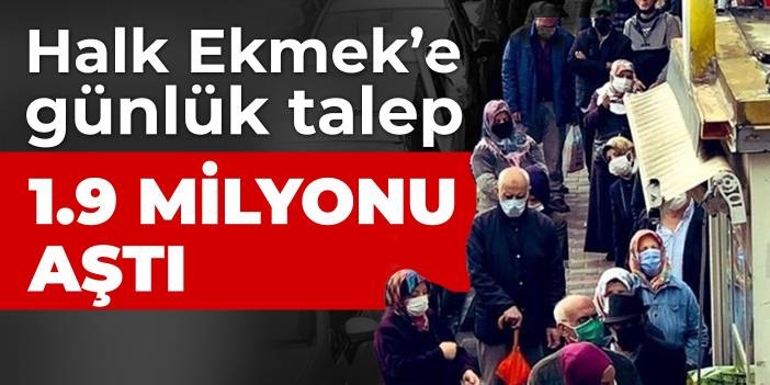 Halk Ekmek’e günlük talep 1.9 milyonu aştı