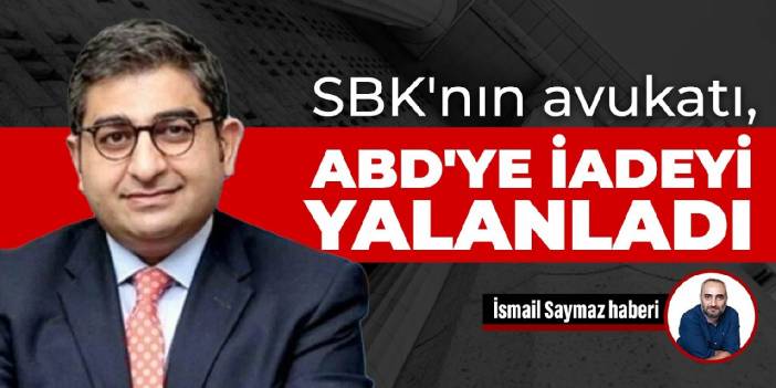 SBK'nın avukatı, ABD'ye iadeyi yalanladı