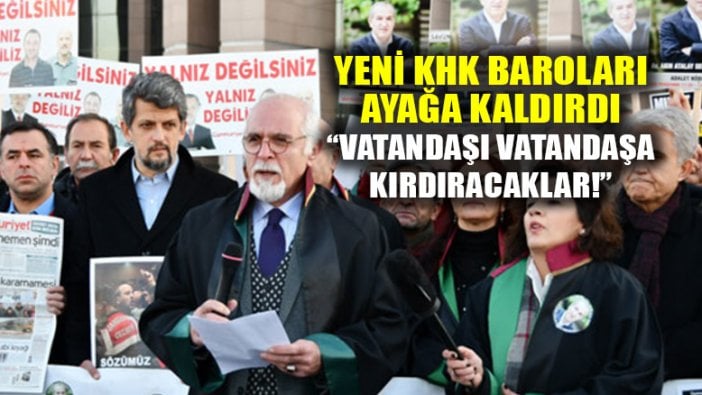 Yeni KHK Baroları ayağa kaldırdı: Vatandaşı vatandaşa kırdıracaklar!