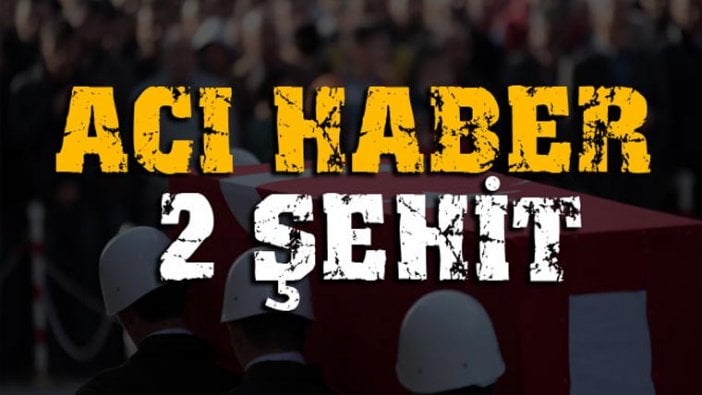 Hakkari'den acı haber geldi: 2 şehit