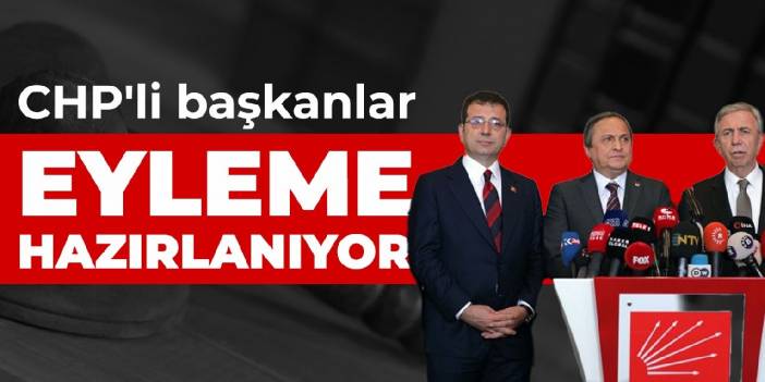 CHP'li başkanlar eyleme hazırlanıyor