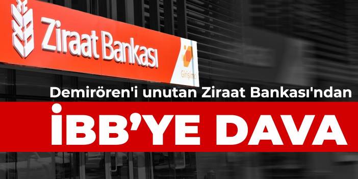 Demirören'i unutan Ziraat Bankası'ndan İBB’ye dava