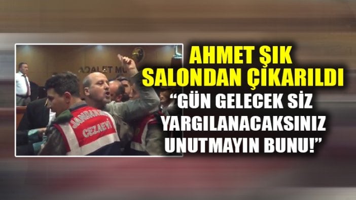 Ahmet Şık: Gün gelecek siz yargılanacaksınız, unutmayın bunu!