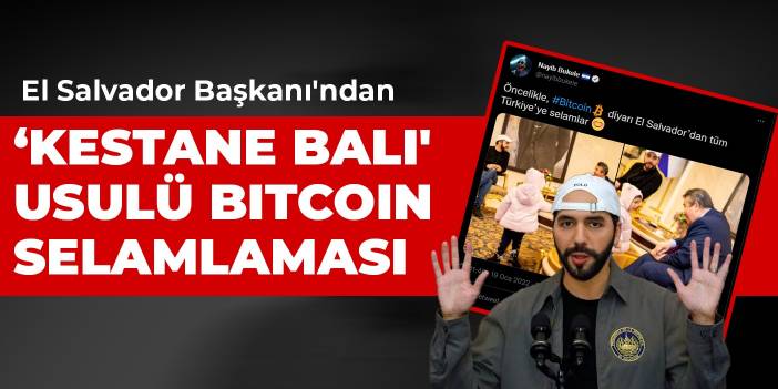 El Salvador Başkanı'ndan 'kestane balı' usulü Bitcoin selamlaması