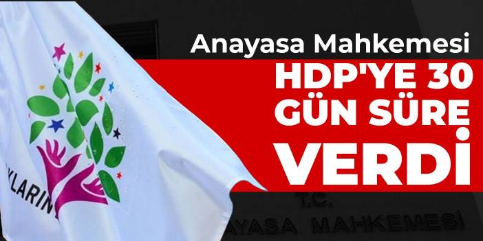 Anayasa Mahkemesi HDP'ye 30 gün süre verdi