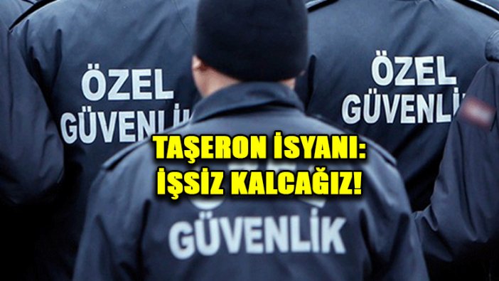 Özel güvenlikçilerin taşeron isyanı: İşsiz kalacağız!