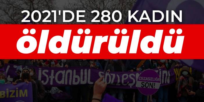 2021'de 280 kadın öldürüldü