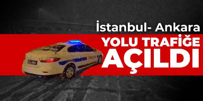 İstanbul- Ankara yolu trafiğe açıldı