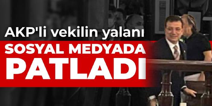 AKP'li vekilin yalanı sosyal medyada patladı