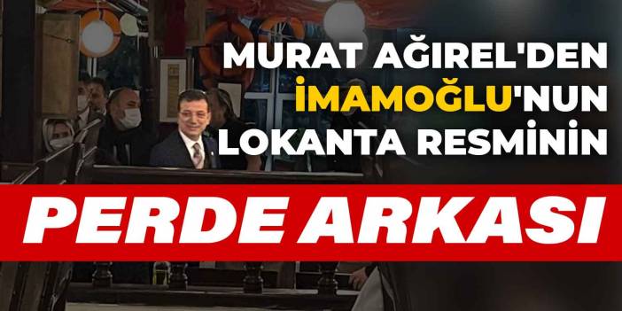 Murat Ağırel'den İmamoğlu'nun lokanta resminin perde arkası