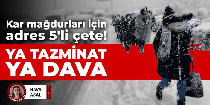 Kar mağdurları için adres 5'li çete! Ya tazminat ya dava