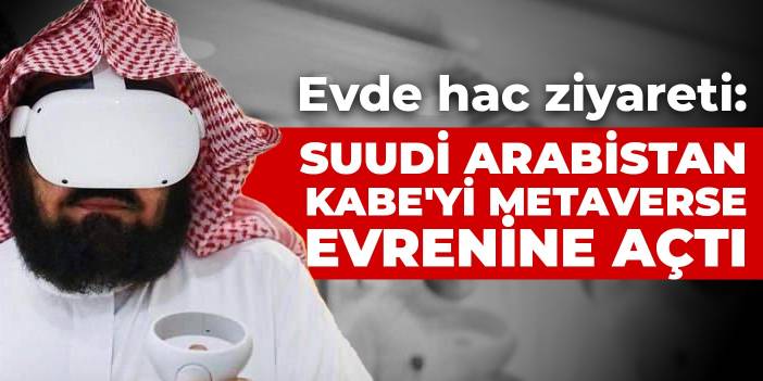 Evde hac ziyareti: Suudi Arabistan Kabe'yi metaverse evrenine açtı