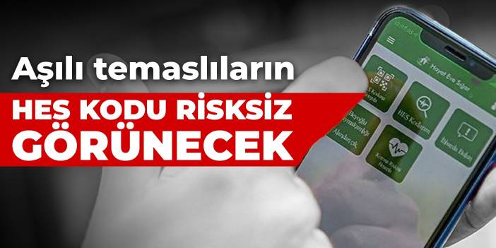 Aşılı temaslıların HES kodu risksiz görünecek