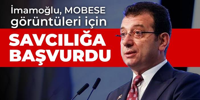 İmamoğlu, MOBESE görüntüleri için savcılığa başvurdu