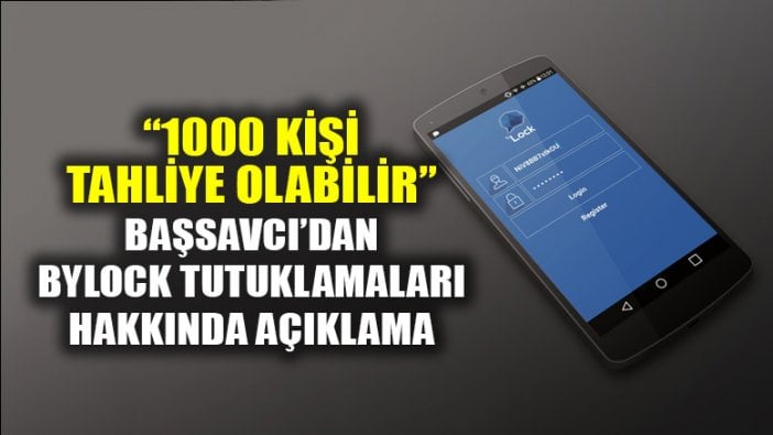 Başsavcı'dan Bylock tutuklamaları hakkında açıklama!