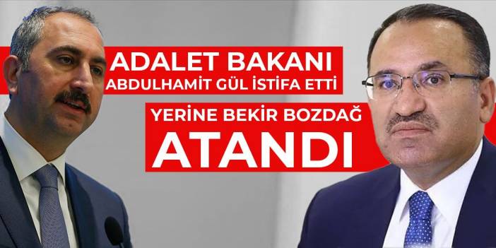 Adalet Bakanı Abdulhamit Gül istifa etti: Yerine Bekir Bozdağ atandı