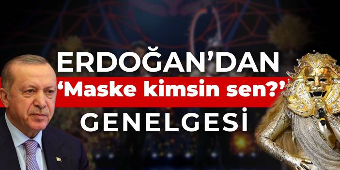 Erdoğan’dan ‘Maske kimsin sen?’ genelgesi