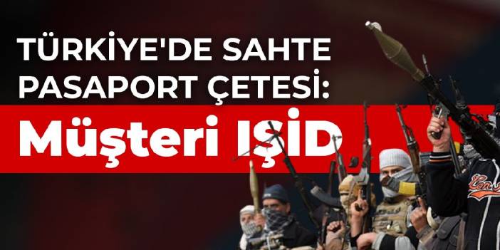 Türkiye'de sahte pasaport çetesi: Müşteri IŞİD