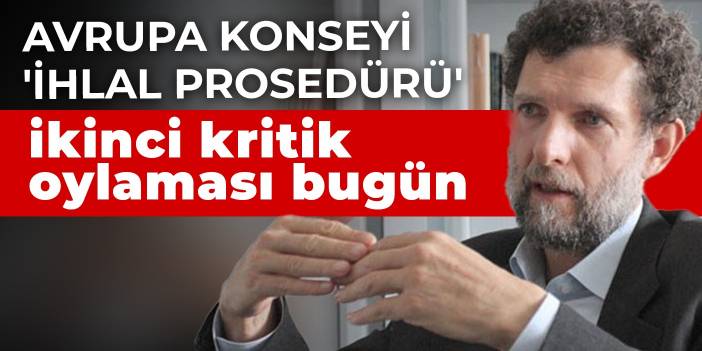 Avrupa Konseyi 'ihlal prosedürü' ikinci kritik oylaması bugün